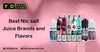 Best Nic salt Juice Brands and Flavours - YD VAPE STORE